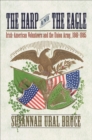 The Harp and the Eagle : Irish-American Volunteers and the Union Army, 1861-1865 - eBook