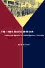 The Third Asiatic Invasion : Empire and Migration in Filipino America, 1898-1946 - eBook