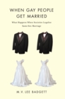 When Gay People Get Married : What Happens When Societies Legalize Same-Sex Marriage - Book