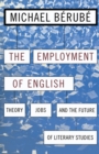 Employment of English : Theory, Jobs, and the Future of Literary Studies - Book