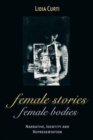 Female Stories, Female Bodies : Narrative, Identity, and Representation - Book
