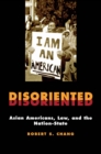 Disoriented : Asian Americans, Law, and the Nation-State - Book