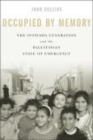 Occupied by Memory : The Intifada Generation and the Palestinian State of Emergency - Book