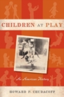 Children at Play : An American History - Book