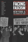 Facing Fascism : New York and the Spanish Civil War - Book