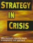 Strategy in Crisis : Why Business Needs a Completely New Approach - Book
