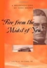 "Fire From the Midst of You" : A Religious Life of John Brown - Book