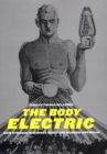 The Body Electric : How Strange Machines Built the Modern American - Book
