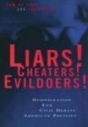 Liars! Cheaters! Evildoers! : Demonization and the End of Civil Debate in American Politics - Book