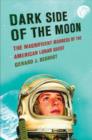 Dark Side of the Moon : The Magnificent Madness of the American Lunar Quest - Book