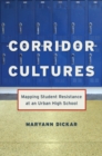 Corridor Cultures : Mapping Student Resistance at an Urban School - eBook
