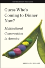 Guess Who's Coming to Dinner Now? : Multicultural Conservatism in America - eBook