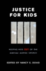 Justice for Kids : Keeping Kids Out of the Juvenile Justice System - Book