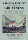 A Half-Century of Greatness : The Creative Imagination of Europe, 1848-1884 - eBook