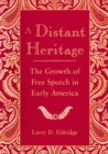 A Distant Heritage : The Growth of Free Speech in Early America - eBook