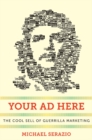 Your Ad Here : The Cool Sell of Guerrilla Marketing - eBook