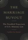 The Marriage Buyout : The Troubled Trajectory of U.S. Alimony Law - eBook