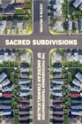 Sacred Subdivisions : The Postsuburban Transformation of American Evangelicalism - Book