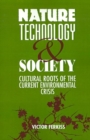 Nature, Technology and Society : The Cultural Roots of the Current Environmental Crisis - Book