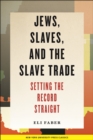 Jews, Slaves, and the Slave Trade : Setting the Record Straight - Book