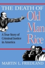The Death of Old Man Rice : A True Story of Criminal Justice in America - Book