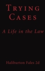 Trying Cases : A Life in the Law - Book