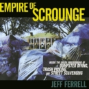 Empire of Scrounge : Inside the Urban Underground of Dumpster Diving, Trash Picking, and Street Scavenging - Book