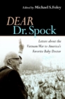 Dear Dr. Spock : Letters About the Vietnam War to America's Favorite Baby Doctor - Book