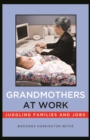 Grandmothers at Work : Juggling Families and Jobs - Book