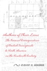 Authors of Their Lives : The Personal Correspondence of British Immigrants to North America in the Nineteenth Century - Book