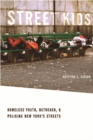 Street Kids : Homeless Youth, Outreach, and Policing New York's Streets - Book