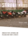 Street Kids : Homeless Youth, Outreach, and Policing New York’s Streets - Book