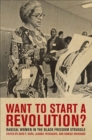 Want to Start a Revolution? : Radical Women in the Black Freedom Struggle - eBook