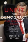 Unfit for Democracy : The Roberts Court and the Breakdown of American Politics - eBook