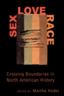 Sex, Love, Race : Crossing Boundaries in North American History - Book
