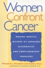 Women Confront Cancer : Twenty-One Leaders Making Medical History by Choosing Alternative and Complementary Therapies - Book