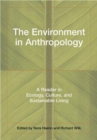 The Environment in Anthropology : A Reader in Ecology, Culture, and Sustainable Living - Book