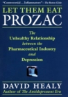 Let Them Eat Prozac : The Unhealthy Relationship Between the Pharmaceutical Industry and Depression - Book