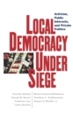 Local Democracy Under Siege : Activism, Public Interests, and Private Politics - Book