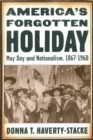 America’s Forgotten Holiday : May Day and Nationalism, 1867-1960 - Book