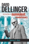 David Dellinger : The Life and Times of a Nonviolent Revolutionary - eBook