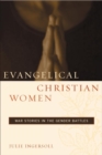 Evangelical Christian Women : War Stories in the Gender Battles - Book