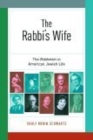 The Rabbi’s Wife : The Rebbetzin in American Jewish Life - Book