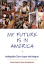 My Future is in America : Autobiographies of Eastern European Jewish Immigrants - Book