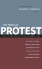 The Politics of Protest : Task Force on Violent Aspects of Protest and Confrontation of the National Commission on the Causes and Prevention of Violence - Book