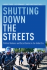 Shutting Down the Streets : Political Violence and Social Control in the Global Era - Book