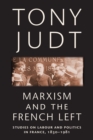 Marxism and the French Left : Studies on Labour and Politics in France, 1830-1981 - Book