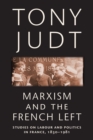 Marxism and the French Left : Studies on Labour and Politics in France, 1830-1981 - eBook