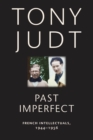 Past Imperfect : French Intellectuals, 1944-1956 - Book