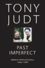 Past Imperfect : French Intellectuals, 1944-1956 - eBook